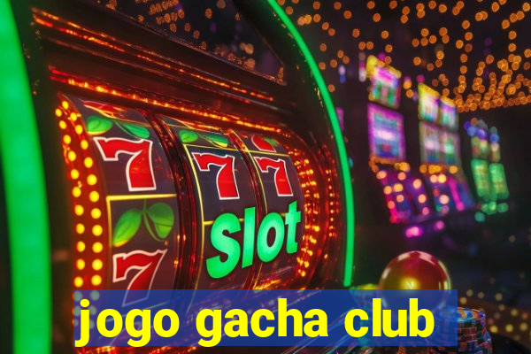 jogo gacha club